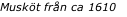 Musköt från ca 1610